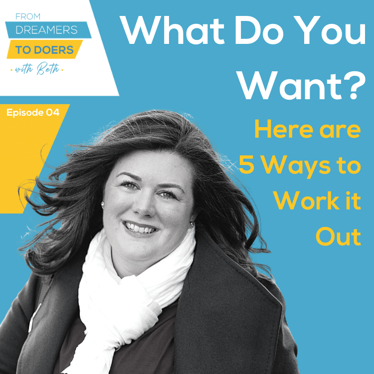 4: WHAT DO YOU WANT? HERE ARE 5 WAYS TO WORK IT OUT