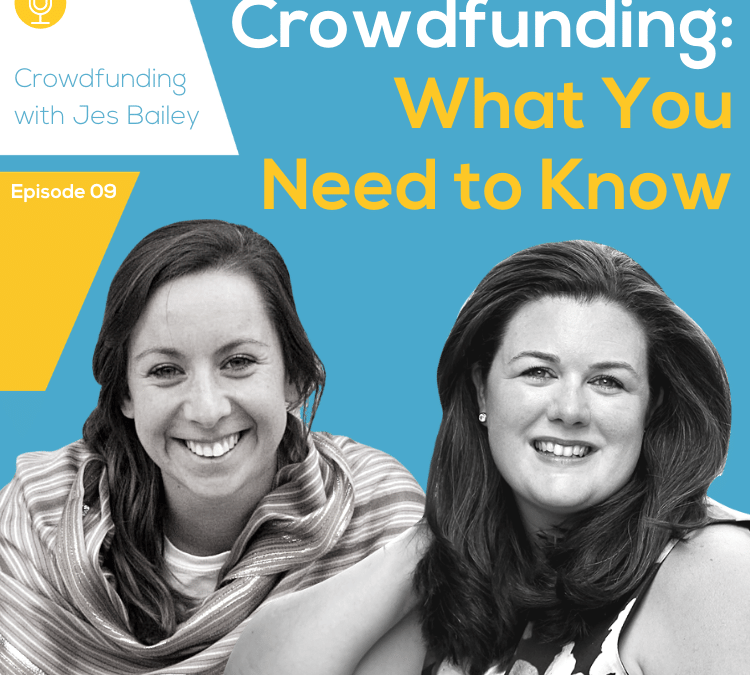 9: WHAT YOU NEED TO KNOW ABOUT CROWDFUNDING WITH JES BAILEY